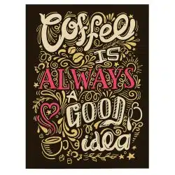 Tablou afis coffee is always a good idea 3858 front