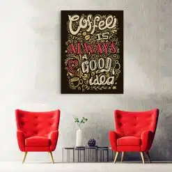 Tablou afis coffee is always a good idea 3858 hol