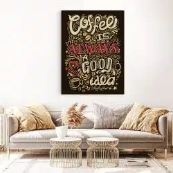 Tablou afis coffee is always a good idea 3858 living 1