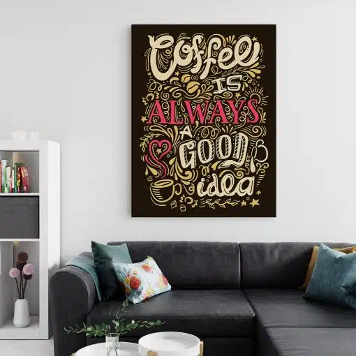 Tablou afis coffee is always a good idea 3858 living 2