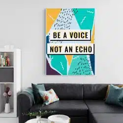 Tablou poster Be a voice not an echo 4405 living 2