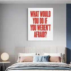 Tablou poster What would you do if you weren t afraid 4407 dormitor