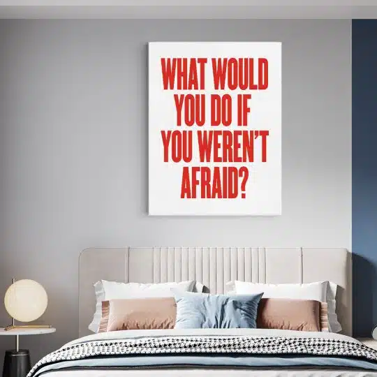 Tablou poster What would you do if you weren t afraid 4407 dormitor